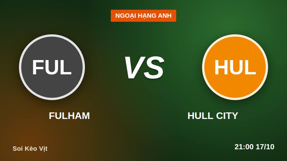 Fulham vs Hull City: Góc nhìn NHM địa phương, soi kèo chuẩn 17/10