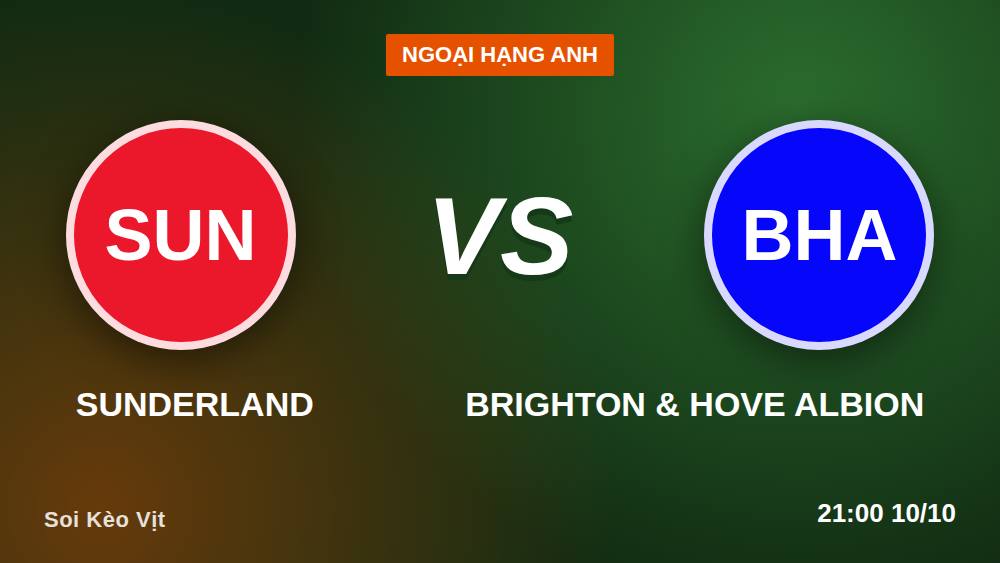 Sunderland vs Brighton 10/10/2026: Soi kèo thực chiến, bắt đúng cửa +135